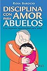 Disciplina con amor para abuelos: Una segunda oportunidad para amar (Spanish Edition)