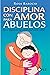 Disciplina con amor para abuelos by Rosa Barocio