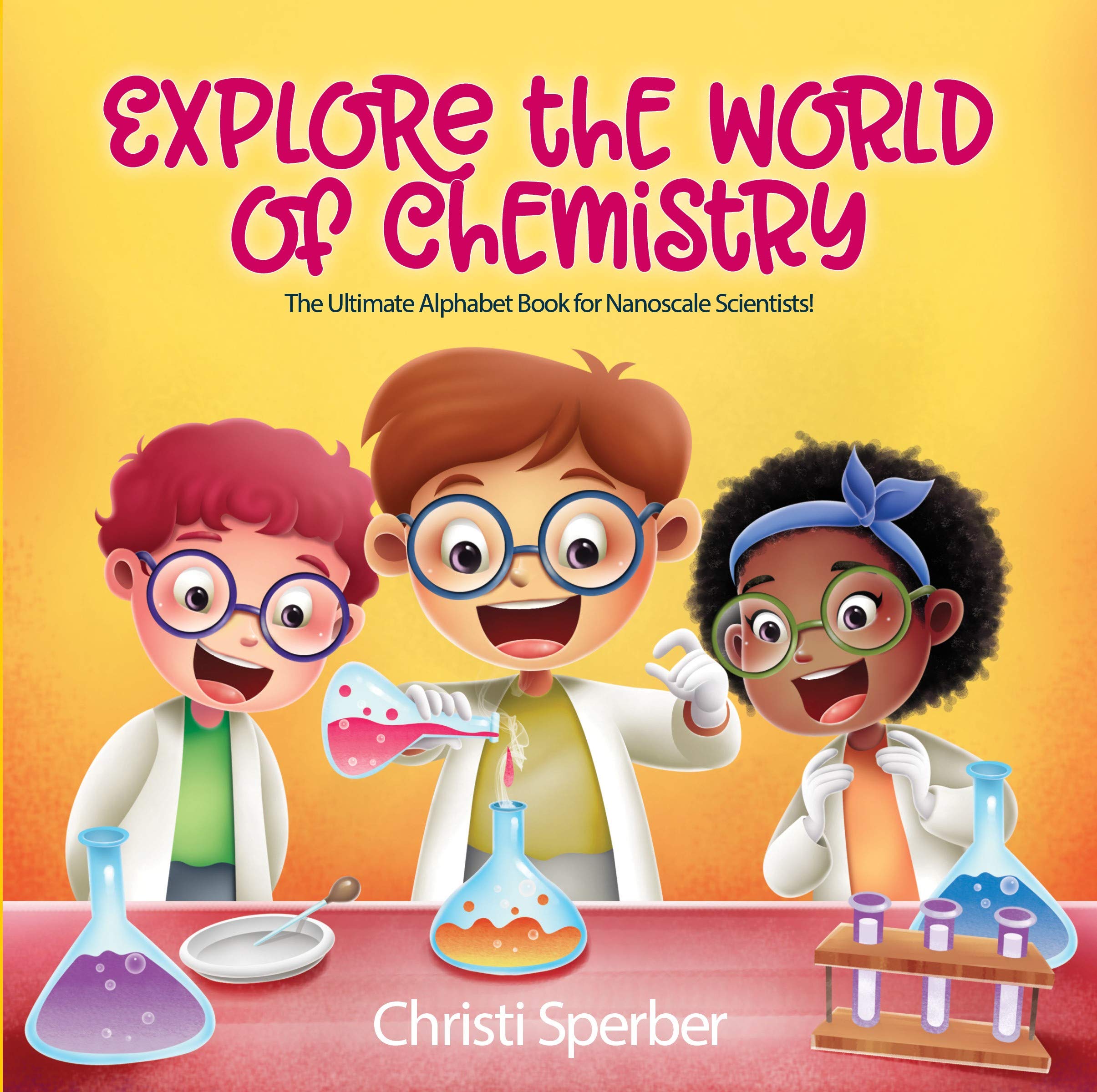 Explore the World of Chemistry: The Ultimate Alphabet Book for Nanoscale Scientists!: A young reader's first chemistry book (Kindle Edition)