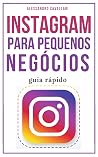 Instagram para pequenos negócios: Alavanque seus negócios usando estratégias para criar perfis de sucesso e conquistar milhares de seguidores. Guia rápido ... Revisada e Ampliada (Portuguese Edition) Instagram para pequenos negócios: Alavanque seus negócios usando estratégias para criar perfis de sucesso e conquistar milhares de seguidores. Guia rápido ... Revisada e Ampliada (Portuguese Edition)