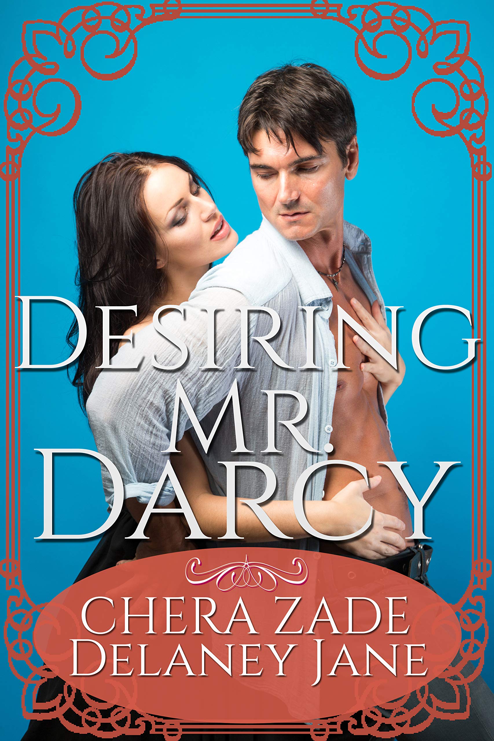 Desiring Mr. Darcy: An Erotic Pride and Prejudice Short Story (Darcy's Undoing Book 1)