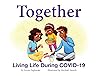 Together: Living Life During COVID-19: Living Life During COVID-19 Together: Living Life During COVID-19: Living Life During COVID-19