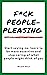 F*ck people-pleasing: Start saying no, learn to be more assertive and stop caring of what people might think of you
