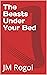 The Beasts Under Your Bed by JM Rogoi The Beasts Under Your Bed by JM Rogoi