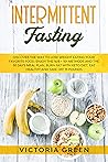 Intermittent Fasting: Discover the Way to Lose Weight Eating your Favorite Food. Enjoy the 16/8 + 101 Methods and the 30 Days Meal Plan. Burn Fat with Keto Diet and Eat Healthy Intermittent Fasting: Discover the Way to Lose Weight Eating your Favorite Food. Enjoy the 16/8 + 101 Methods and the 30 Days Meal Plan. Burn Fat with Keto Diet and Eat Healthy