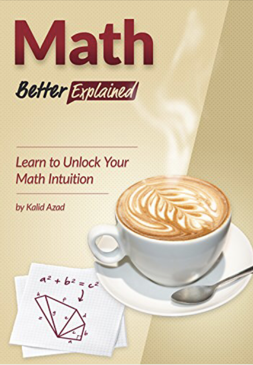 Math, Better Explained: Learn to Unlock Your Math Intuition (Kindle Edition)