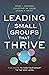 Leading Small Groups That T...
