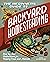The Beginner's Guide to Backyard Homesteading: Step-by-Step Instructions for Raising Crops and Animals