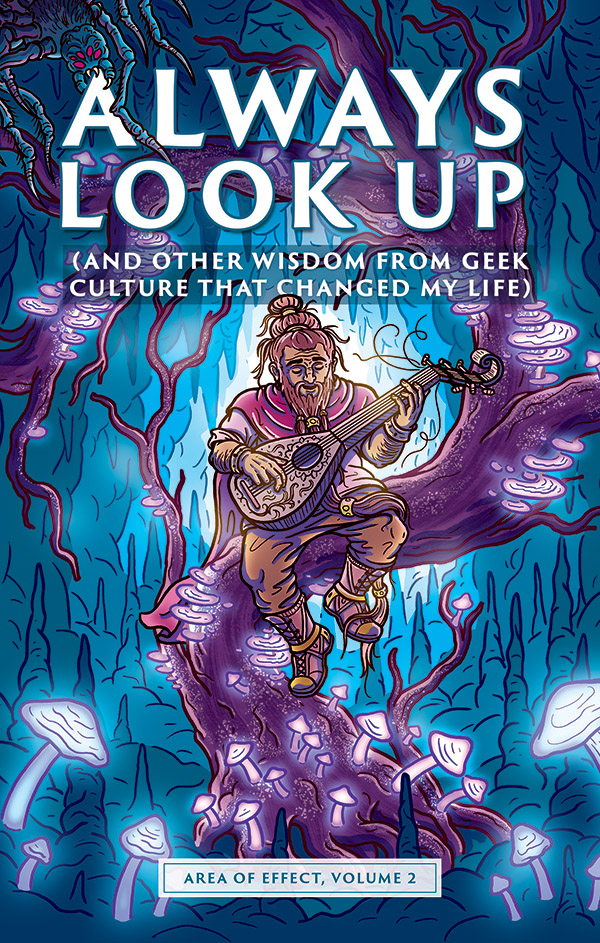 Always Look Up (and Other Wisdom from Geek Culture that Changed My Life) — Area of Effect, Vol. 2