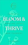 Bloom & Thrive: Essential Healing Herbs and Flowers (Now Age series)