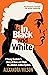 In Black and White: A Young Barrister's Story of Race and Class in a Broken Justice System