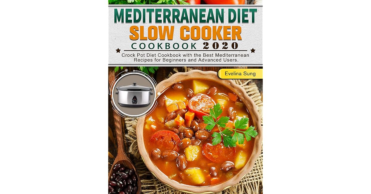 Mediterranean Diet Slow Cooker Cookbook 2020 Crock Pot Diet Cookbook