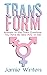 TransForm: Answers to the Trans Questions You Have No Idea How to Ask (Questions from Trans Everything)