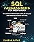SQL Programming For Beginners: The Ultimate Beginners Guide To Analyze And Manipulate Data With SQL