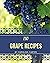 150 Grape Recipes: The Best...