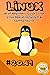 Linux: 2019 Brief Beginners' Guide to the Linux Operating System & Command Line
