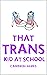 That Trans Kid at School