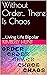 Without Order... There Is Chaos: ...Living Life Bipolar