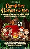 Campfire Stories for Kids: A Scary Ghost, Witch, and Goblin Tales Collection to Tell in the Dark: Over 20 Scary and Funny Short Horror Stories for Children While Camping or for Sleepovers