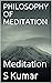 PHILOSOPHY OF MEDITATION by S Kumar
