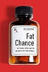 Fat Chance: Diet Mania, Greed, and the Infamous Fen-Phen Swindle