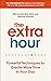The Extra Hour: Powerful Te...