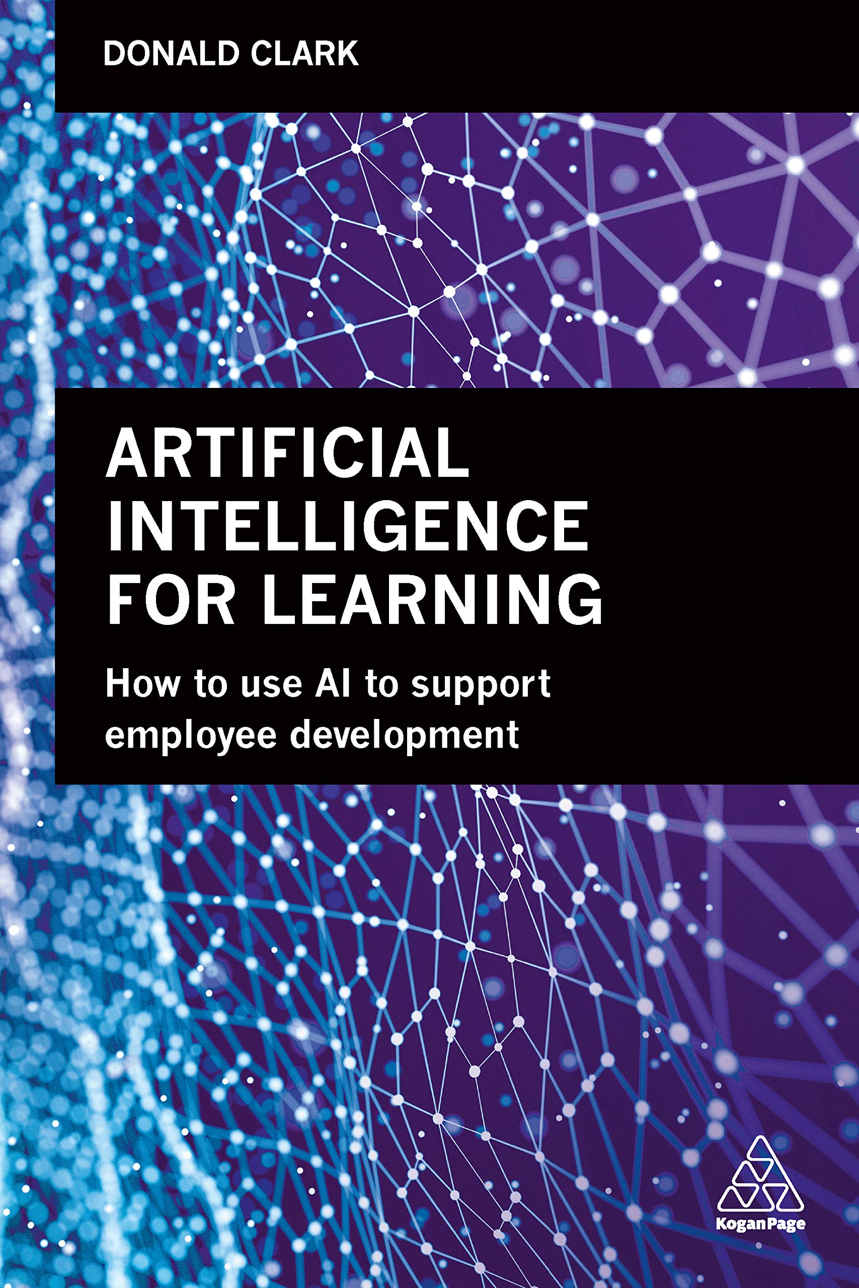 Artificial Intelligence for Learning: How to use AI to Support Employee Development (Kindle Edition)