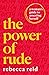 The Power of Rude by Rebecca Reid