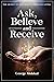 Ask, Believe, and Receive by George Molakal