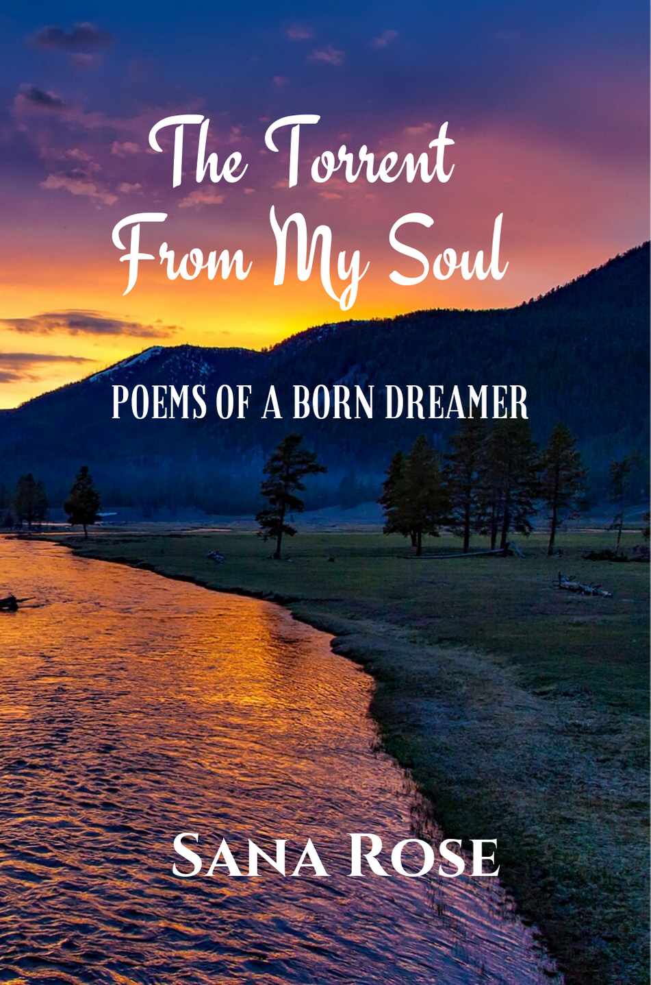 The Torrent from My Soul: Poems of a Born Dreamer