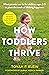 How Toddlers Thrive: What Parents Can Do for Children Ages Two to Five to Plant the Seeds of Lifelong Happiness