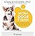 How Dogs Think: What the World Looks Like to Them and Why They Act the Way They Do