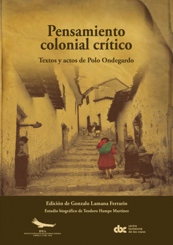 Pensamiento colonial crítico: textos y actos de Polo Ondegardo