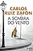 A Sombra do Vento by Carlos Ruiz Zafón