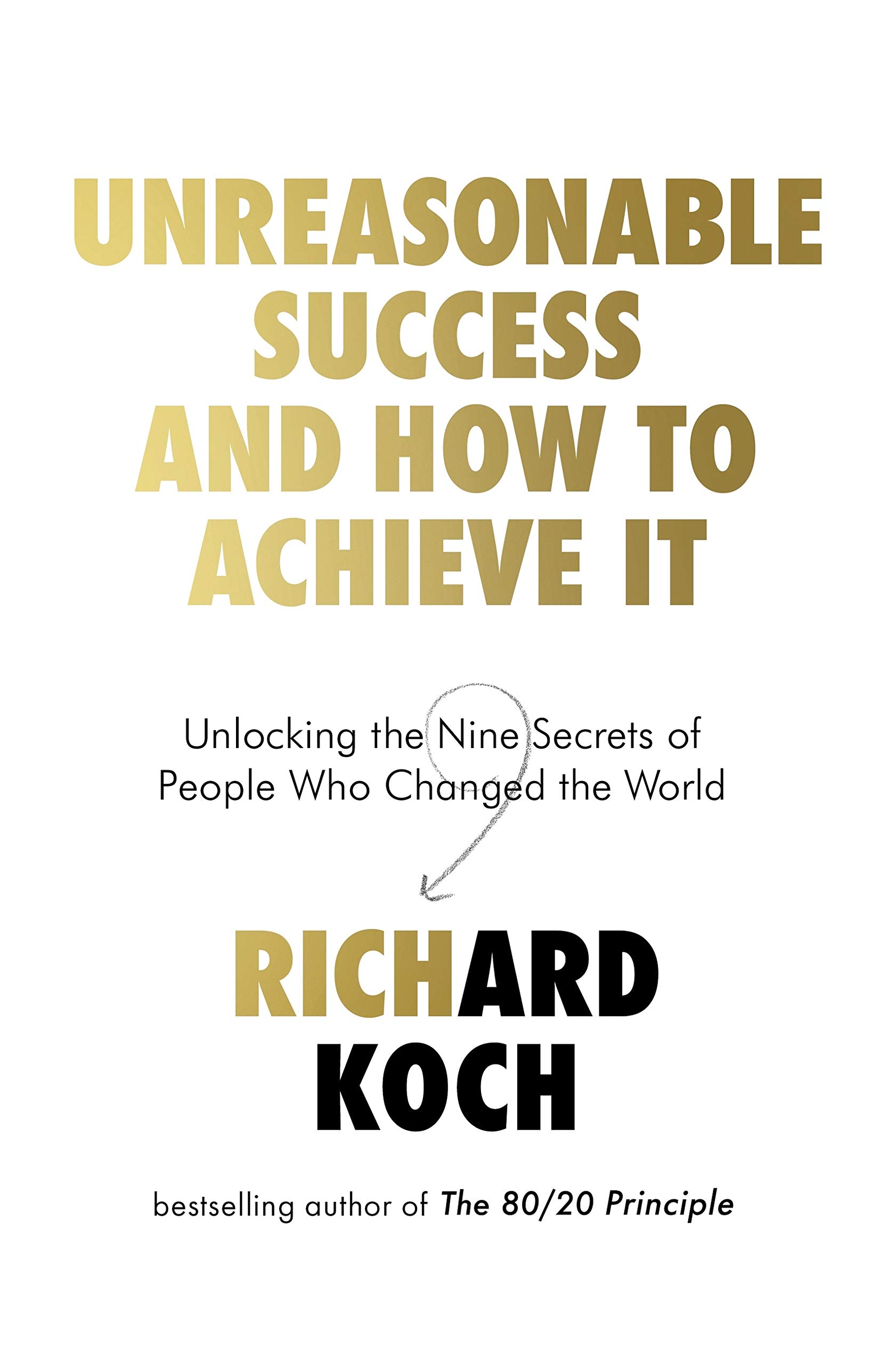 Unreasonable Success and How to Achieve It: Unlocking the Nine Secrets of People Who Changed the World (Kindle Edition)