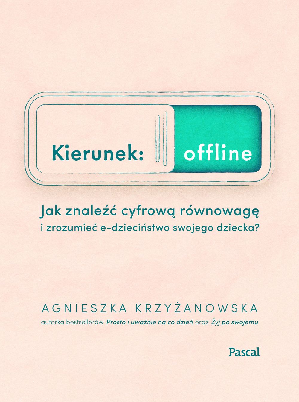 Kierunek: offline. Jak znaleźć cyfrową równowagę i zrozumieć e-dzieciństwo swojego dziecka?