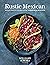 Rustic Mexican: Authentic Flavors for Everyday Cooking