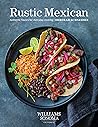 Rustic Mexican: Authentic Flavors for Everyday Cooking Rustic Mexican: Authentic Flavors for Everyday Cooking