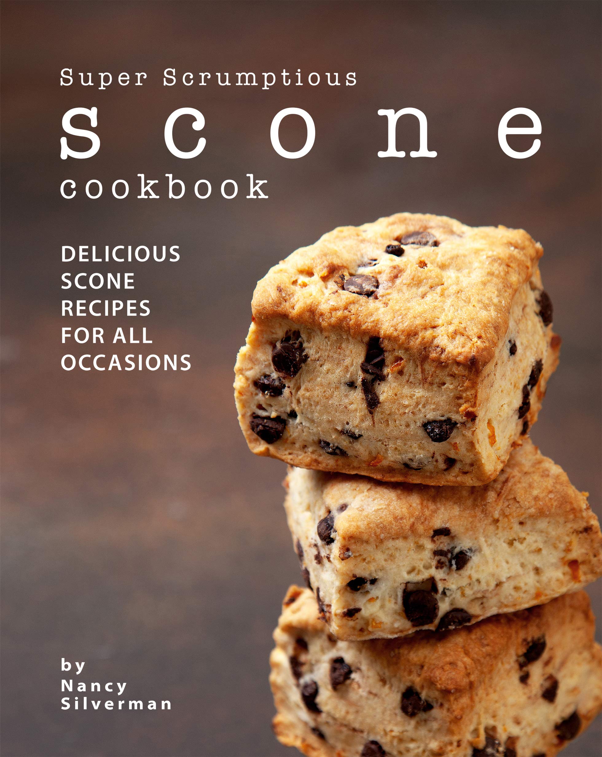 Super Scrumptious Scone Cookbook: Delicious Scone Recipes for All Occasions (Kindle Edition)