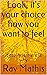 Look, it's your choice how you want to feel by Ray Mathis