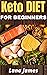 Keto Diet For Beginners 2020-2021: The Ultimate ketogenic Diet Guide for Beginners (Start The Right Way)