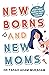 Newborns and New Moms