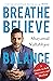 Breathe Believe Balance by Shayamal Vallabhjee