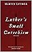 Luther's Small Catechism (Illustrated)