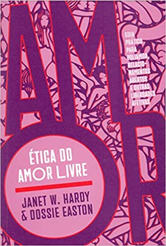 Ética do amor livre: guia prático para poliamor, relacionamentos abertos e outras liberdades afetivas