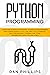 Python Programming: Learn the Ultimate Strategies to Master Programming and Coding Quickly. Follow Practical Examples, Discover Machine Learning and Start Reading Data Analysis Like A Pro