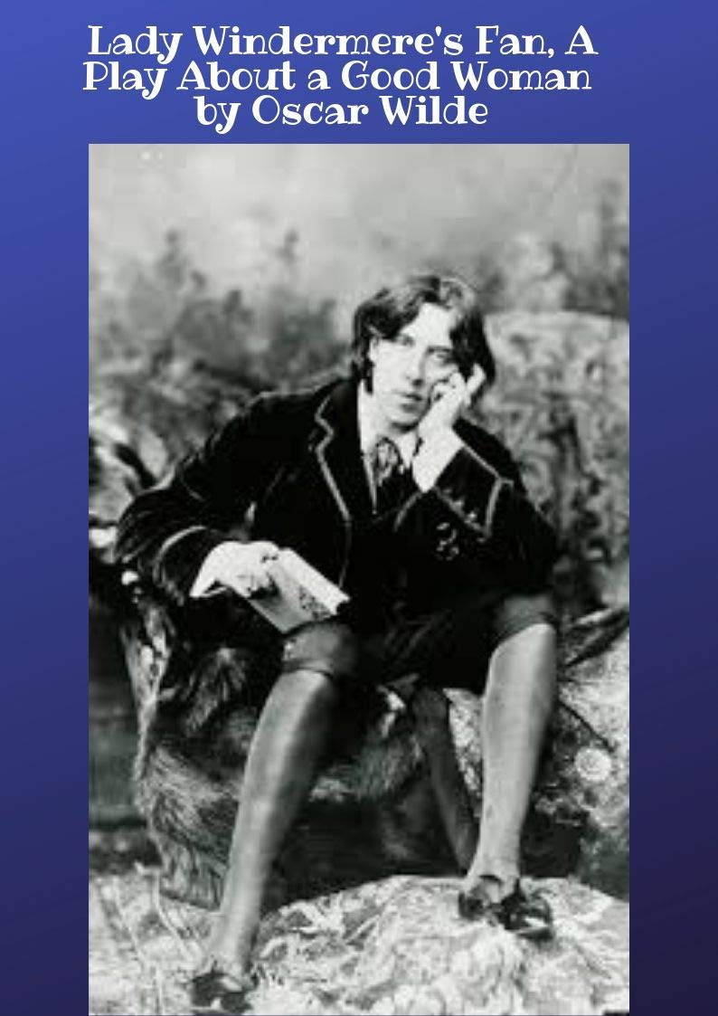 Lady Windermere's Fan, A Play About a Good Woman