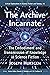 The Archive Incarnate: The ...
