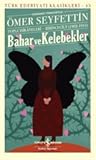 Bahar ve Kelebekler - Toplu Hikayeleri (1902-1911) by Ömer Seyfettin Bahar ve Kelebekler - Toplu Hikayeleri (1902-1911) by Ömer Seyfettin