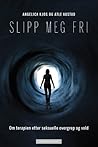 Slipp meg fri